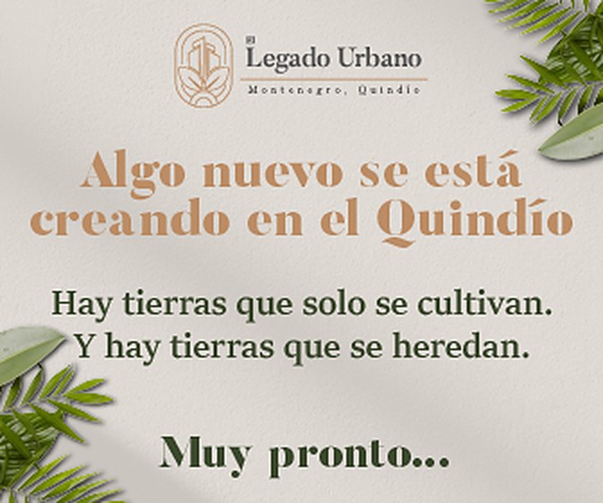 Algo nuevo se está creando en el Quindío. Hay tierras que solo se cultivan. Y hay tierras que se heredan. El Legado Urbano, Montenegro, Quindío. Muy pronto.